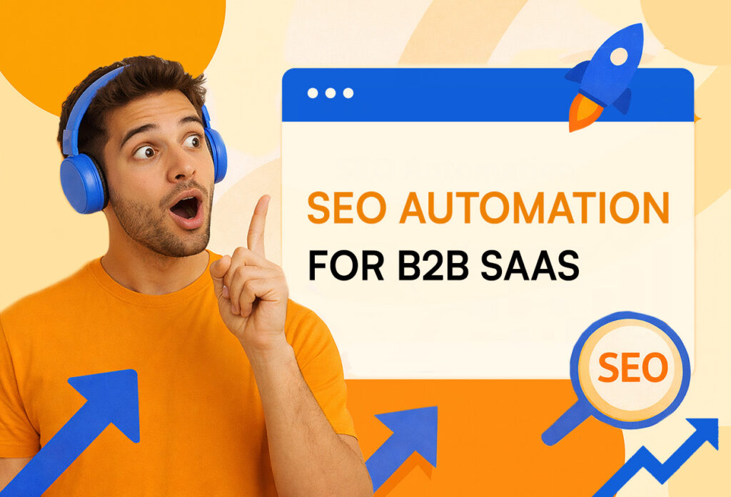 SEO automation for B2B SaaS showing scalable workflows that drive organic MQLs, pipeline growth, and revenue